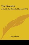 The Pianolist: A Guide for Pianola Players (1907) di Gustav Kobbe edito da Kessinger Publishing