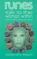 Runes Talk to the Woman Within: Teach Yourself to Rely on Her Support di Cassandra Eason edito da Foulsham