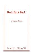 Back Back Back di Itamar Moses edito da SAMUEL FRENCH TRADE