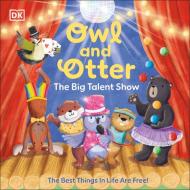 Owl and Otter: The Big Talent Show di Dk edito da DK Publishing (Dorling Kindersley)