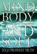 Mind Body and Soul: A Personal Trinity Composition di Solja Prophesy Truth edito da AUTHORHOUSE