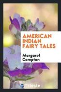 American Indian Fairy Tales di Margaret Compton edito da LIGHTNING SOURCE INC