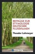 Beiträge Zur Etymologie Deutscher Flussnamen di William Lennie edito da LIGHTNING SOURCE INC