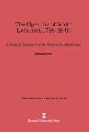 The Opening of South Lebanon, 1788-1840 di William R. Polk edito da Harvard University Press