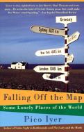 Falling Off the Map: Some Lonely Places of the World di Pico Iyer edito da VINTAGE