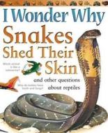 I Wonder Why Snakes Shed Their Skin: And Other Questions about Reptiles di Amanda O'Neill edito da Kingfisher