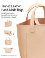 Tanned Leather Hand-Made Bags: Ultimate Techniques di Yoko Ganaha, Piggy Tsujioka edito da Schiffer Publishing Ltd