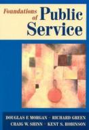 Foundations of Public Service di Douglas F. Morgan, Richard Green, Craig W. Shinn, Kent S. Robinson edito da Taylor & Francis Ltd