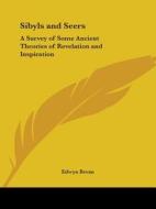 Sibyls And Seers: A Survey Of Some Ancient Theories Of Revelation And Inspiration (1929) di Edwyn Bevan edito da Kessinger Publishing Co
