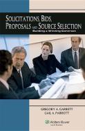 Solicitations, Bids, Proposals and Source Selection: Building a Winning Contract di Gregory A. Garrett, Gail A. Parrott edito da CCH INC