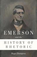 Thompson, R:  Emerson and the History of Rhetoric di Roger Thompson edito da Southern Illinois University Press