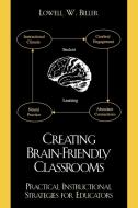 Creating Brain-Friendly Classrooms di Lowell W. Biller edito da Rowman & Littlefield Education