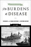 The Burdens of Disease: Epidemics and Human Response in Western History, Revised Edition di J. Hays edito da RUTGERS UNIV PR