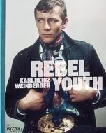 Rebel Youth di Karlheinz Weinberger edito da Rizzoli International Publications