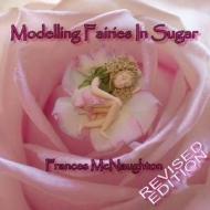 Modelling Fairies In Sugar di Frances McNaughton edito da Frankly Sweet Publications