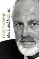 Ivor Browne: Music and Madness di Ivor Browne edito da ATRIUM