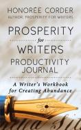 Prosperity for Writers Productivity Journal: A Writer's Workbook for Creating Abundance di Honoree Corder edito da Honoree Enterprises Publishing, LLC