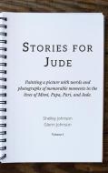 Stories for Jude: Painting a picture with words and photographs of memorable moments in the lives of Mimi, Papa, Pari, a di Shelley Johnson, Glenn Johnson edito da LIGHTNING SOURCE INC