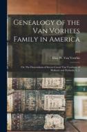 GENEALOGY OF THE VAN VORHEES FAMILY IN A di ELIAS W VAN VOORHIS edito da LIGHTNING SOURCE UK LTD