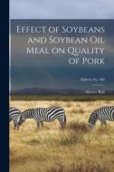 Effect of Soybeans and Soybean Oil Meal on Quality of Pork; bulletin No. 366 di Sleeter Bull edito da LIGHTNING SOURCE INC
