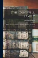 [The Cantwell Family: William and John Cantwell of Baltimore, Maryland / by Donald F. Belknap.] di Donald F. Belknap edito da LIGHTNING SOURCE INC