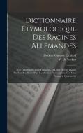 Dictionnaire Étymologique Des Racines Allemandes: Avec Leur Signification Française, Et Leurs Dérivés Classés Par Familles, Suivi D'un Vocabulaire Éty di Frédéric Gustave Eichhoff, W. De Suckau edito da LEGARE STREET PR