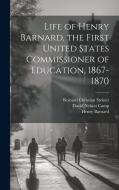 Life of Henry Barnard, the First United States Commissioner of Education, 1867-1870 di Bernard Christian Steiner, Henry Barnard edito da LEGARE STREET PR