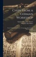 Chips From a German Workshop: Essays Chiefly On the Science of Language. With Index to Vols. III and IV di Friedrich Max Müller, Christian Karl Josias Bunsen edito da LEGARE STREET PR