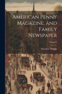 American Penny Magazine, and Family Newspaper; Volume 2 di Theodore Dwight edito da LEGARE STREET PR