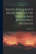 Radio Frequency Measurements By Bridge And Resonance Methods di L. Hartshorn edito da LEGARE STREET PR