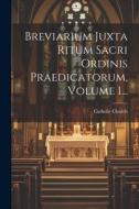 Breviarium Juxta Ritum Sacri Ordinis Praedicatorum, Volume 1... di Catholic Church edito da LEGARE STREET PR