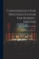 Confidences D'un Prestidigitateur Par Robert-houdin: Une Vie D'artiste, Volume 2... di Jean-Eugene Robert-Houdin edito da LEGARE STREET PR