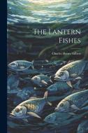 The Lantern Fishes di Charles Henry Gilbert edito da LEGARE STREET PR
