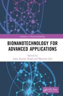 Bionanotechnology For Advanced Applications edito da Taylor & Francis Ltd