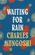 Waiting For The Rain di Charles Mungoshi edito da Bloomsbury Publishing PLC