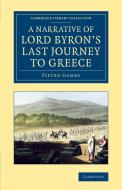 A Narrative of Lord Byron's Last Journey to Greece di Pietro Gamba edito da Cambridge University Press