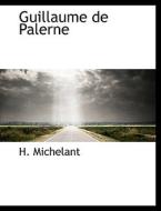 Guillaume De Palerne di H Michelant edito da Bibliolife
