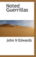 Noted Guerrillas di John N Edwards edito da Bibliolife