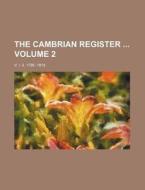 The Cambrian Register Volume 2; V. I -3, 1795- 1818 di Books Group edito da Rarebooksclub.com