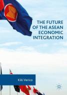 The Future of the ASEAN Economic Integration di Kiki Verico edito da Palgrave Macmillan