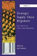 Strategic Supply Chain Alignment edito da Taylor & Francis Ltd