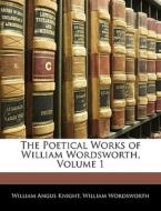 The Poetical Works Of William Wordsworth, Volume 1 di William Angus Knight, William Wordsworth edito da Bibliolife, Llc