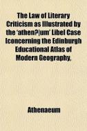 The Law Of Literary Criticism As Illustr di Athenaeum edito da General Books