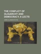 The Conflict Of Oligarchy And Democracy, di James Allanson Picton edito da General Books