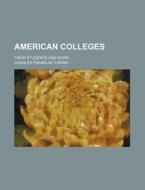 American Colleges di Charles Franklin Thwing edito da Rarebooksclub.com
