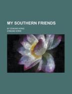 My Southern Friends; By Edmund Kirke di Edmund Kirke edito da Rarebooksclub.com