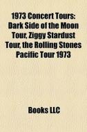 1973 Concert Tours: Dark Side Of The Moo di Books Llc edito da Books LLC, Wiki Series