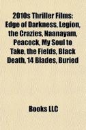 Edge Of Darkness, Legion, The Crazies, Naanayam, Peacock, My Soul To Take, The Fields, Black Death di Source Wikipedia edito da General Books Llc