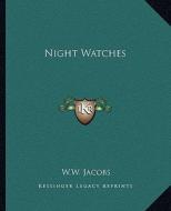 Night Watches di W. W. Jacobs edito da Kessinger Publishing