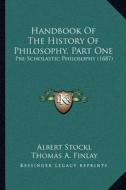 Handbook of the History of Philosophy, Part One: Pre-Scholastic Philosophy (1887) di Albert Stockl edito da Kessinger Publishing